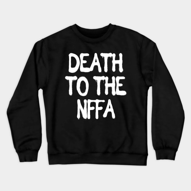 Death to the NFFA Crewneck Sweatshirt by WatchTheSky